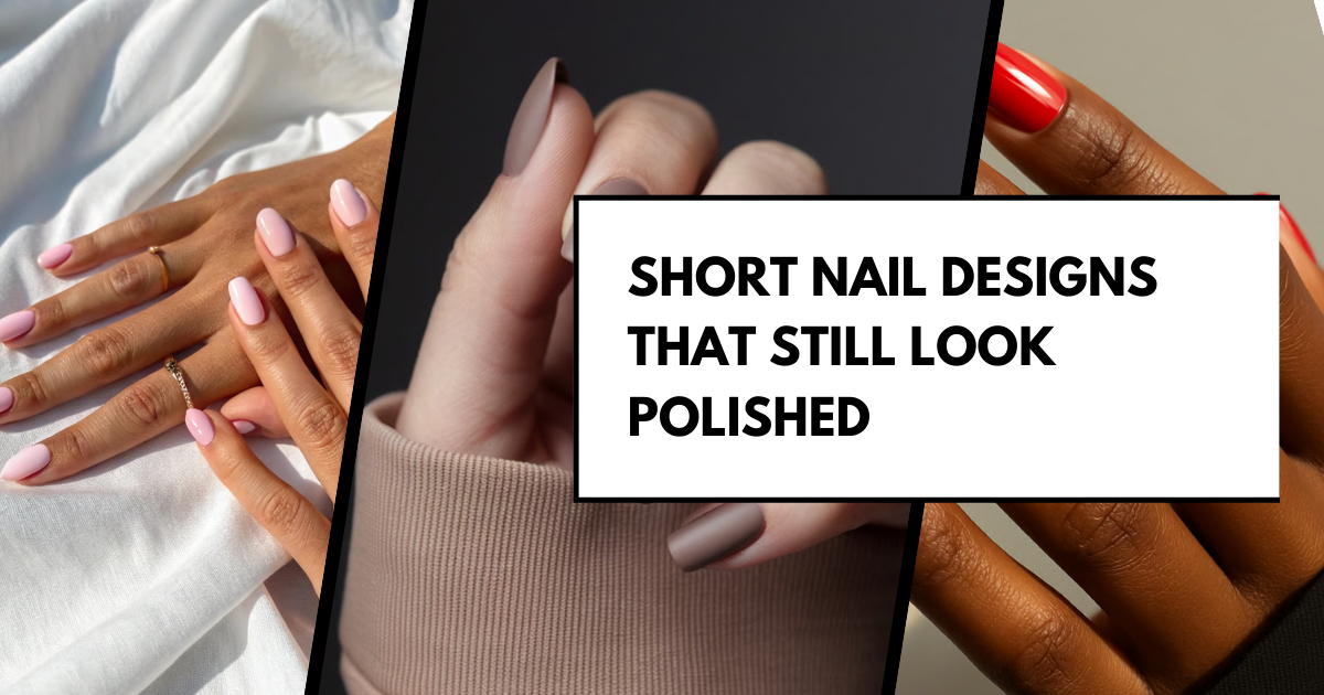 Short Nail Designs That Still Look Polished