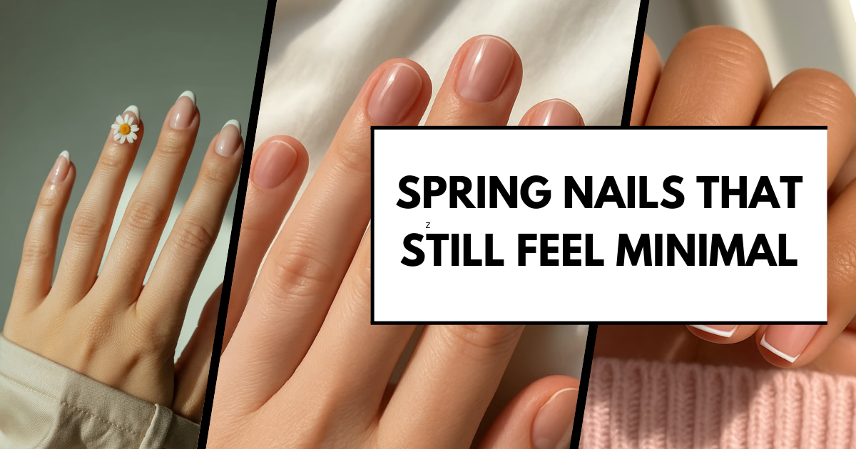 Spring Nails That Still Feel Minimal